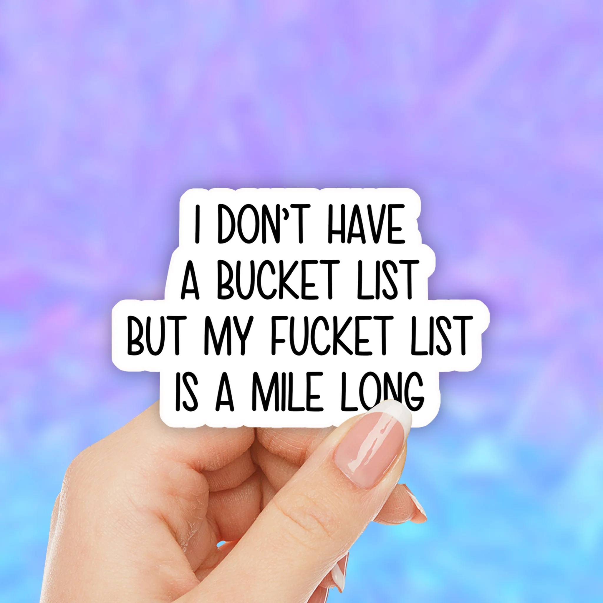 Fucket List Humor Vinyl Sticker, I don't have a bucket list